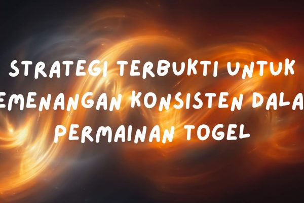 Strategi Terbukti untuk Kemenangan Konsisten dalam Permainan Togel